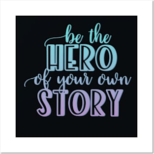 Be the hero of your own story Posters and Art